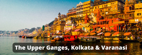 The Upper Ganges, Kolkata & Varansi