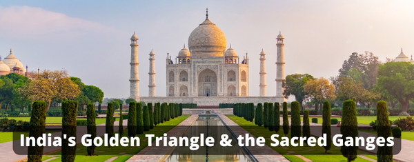 India's Golden Triangle & the Sacred Ganges